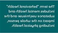 “行为健康”一词包括精神健康和物质使用/滥用及其对所有人的影响, incluida la salud física.