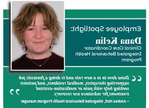 Enfoque de los empleados: Dana Kelin, coordinadora de atención clínica, Programa Integrado de Salud Conductual. “达纳接受了一个新的角色，她做了一个非常棒的工作，支持治疗师。, 寻求止痛药或药物辅助治疗的医疗居民和患者”。. Andrea Holt, gerente del Programa Integrado de Salud Conductual